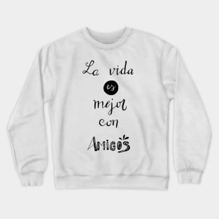 Life is better with friends Crewneck Sweatshirt